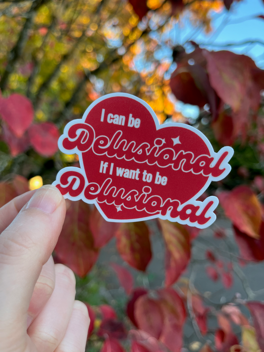 I Can Be Delusional Vinyl Sticker